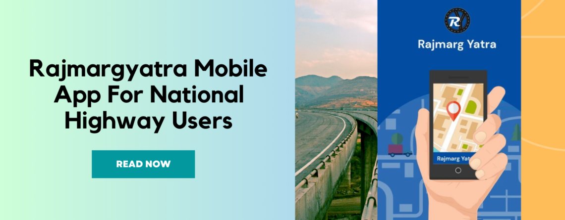 Learn the Rajmargyatra Mobile App, designed to enhance the experience of National Highway users by providing real-time informationa and assistance
